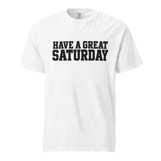 Have A Great Saturday Heavyweight T-Shirt streetwear clothing college style outfit