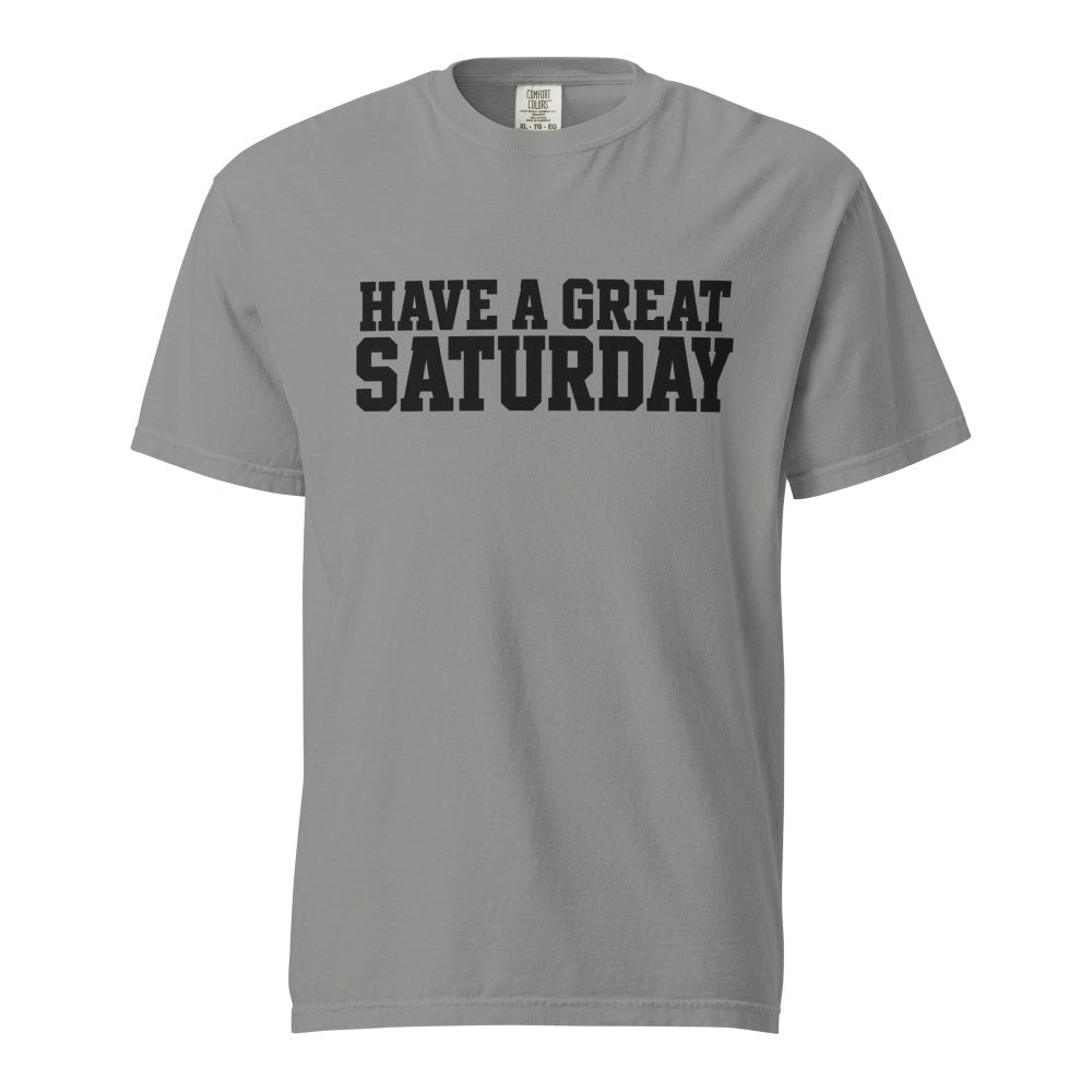 Have A Great Saturday Heavyweight T-Shirt streetwear clothing college style outfit
