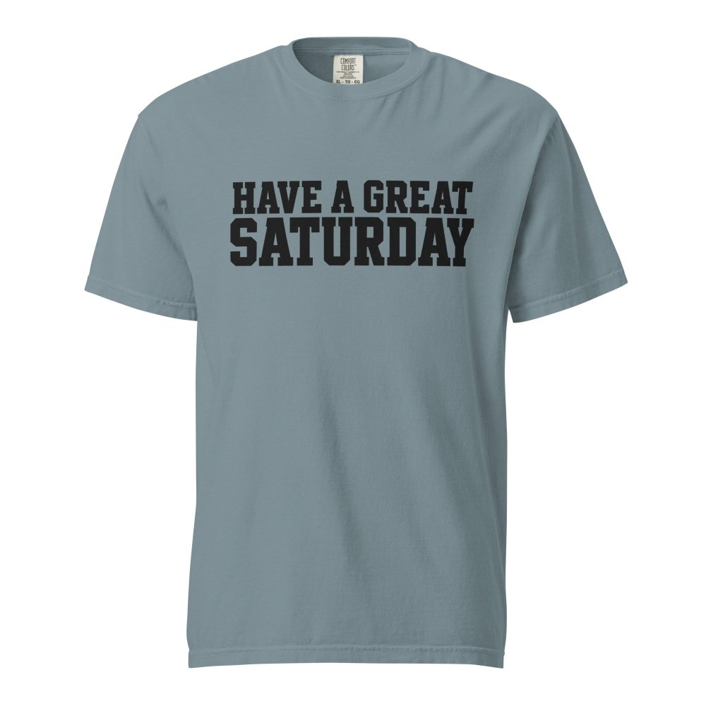 Have A Great Saturday Heavyweight T-Shirt streetwear clothing college style outfit