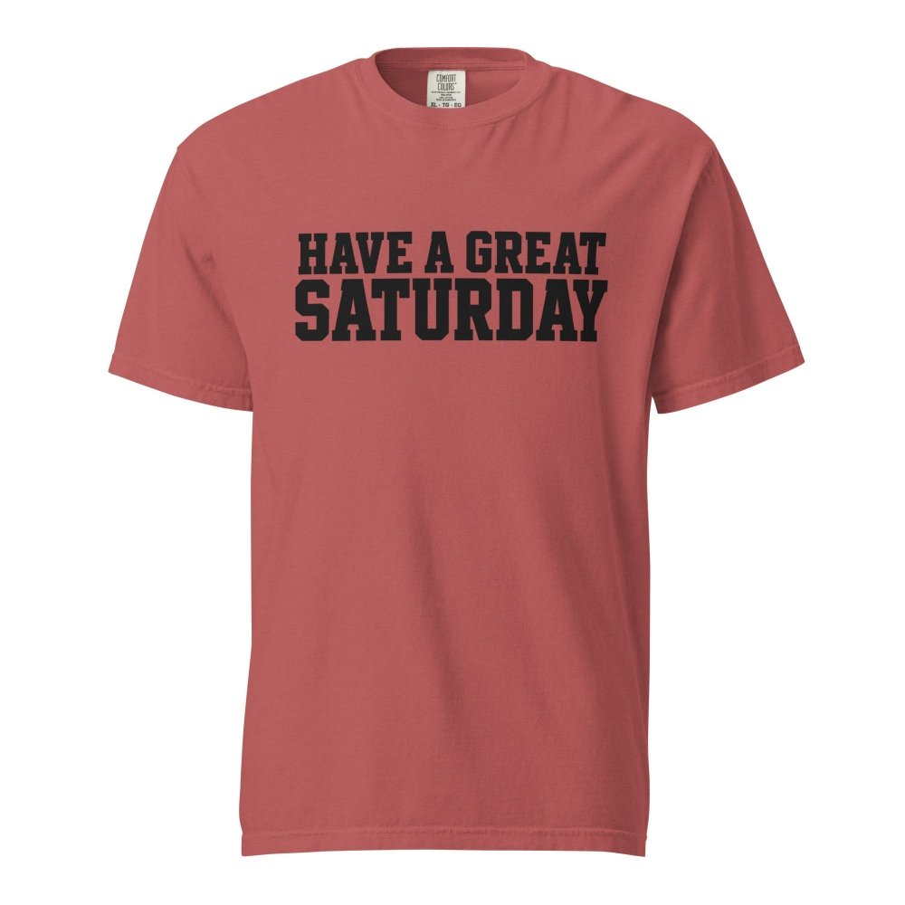 Have A Great Saturday Heavyweight T-Shirt streetwear clothing college style outfit