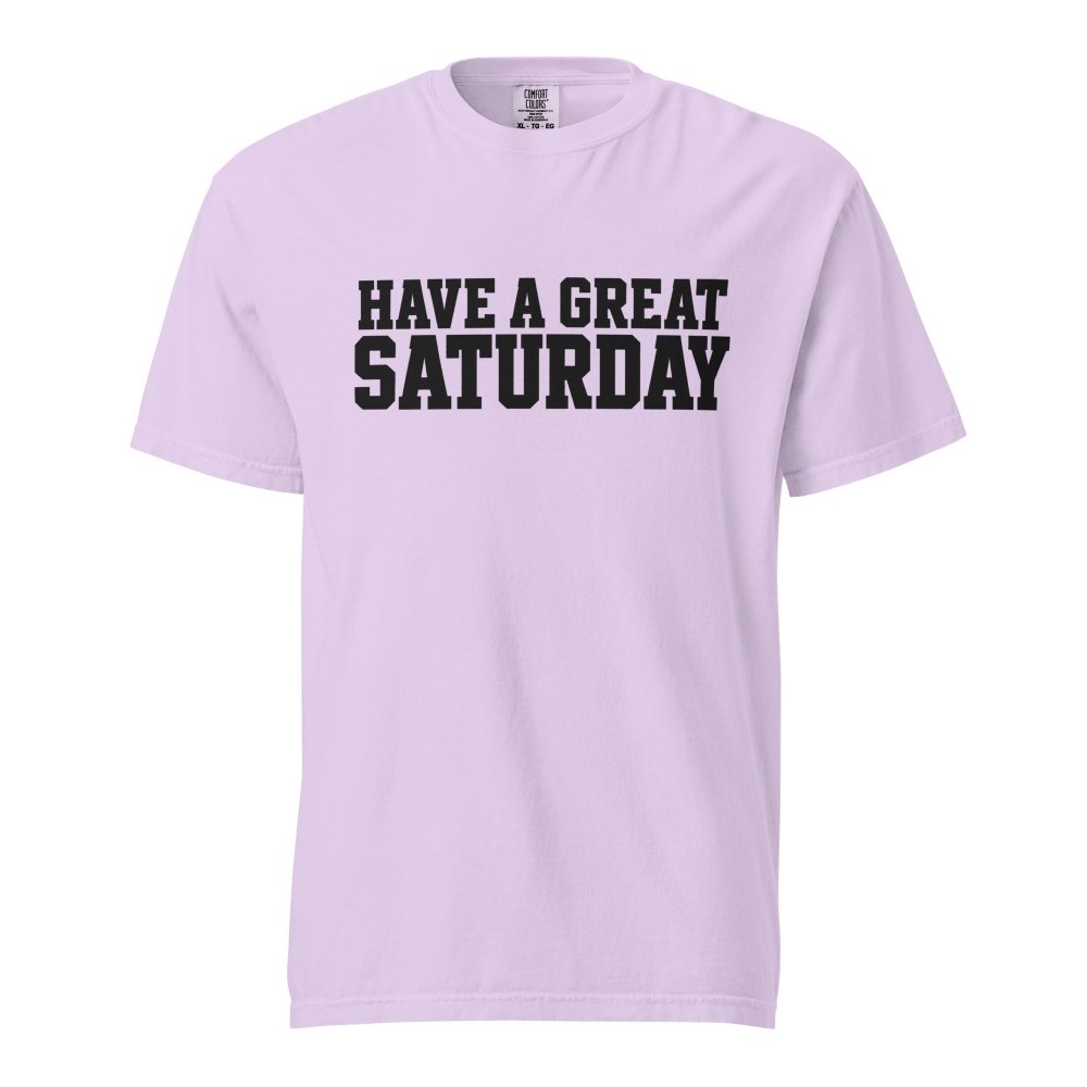 Have A Great Saturday Heavyweight T-Shirt streetwear clothing college style outfit