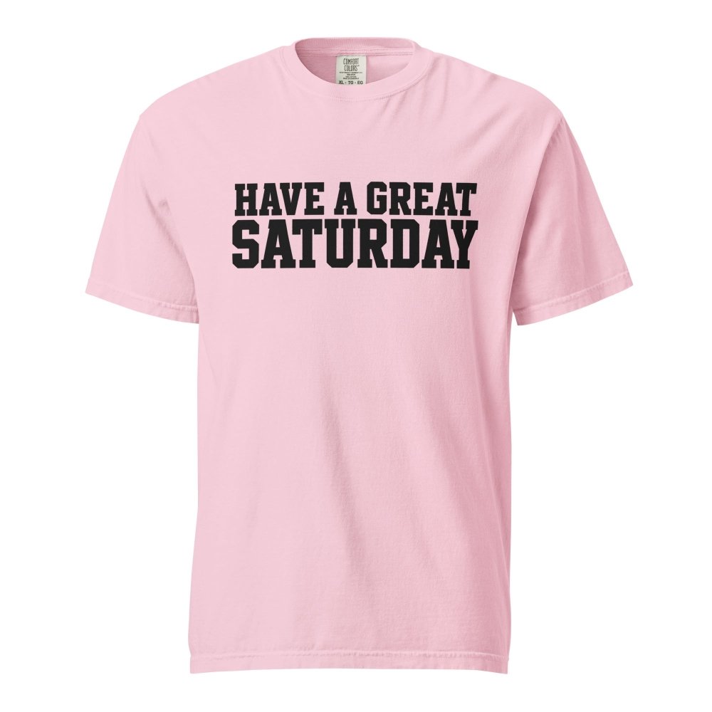 Have A Great Saturday Heavyweight T-Shirt streetwear clothing college style outfit