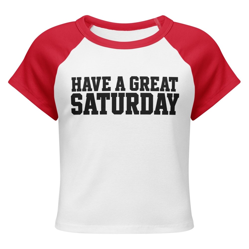 Have a Great Saturday Women’s Micro Rib Raglan Baby Tee streetwear clothing college style outfit