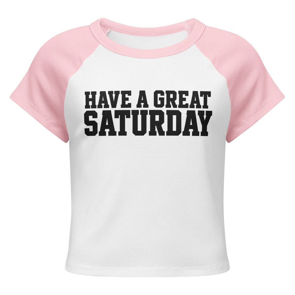 Have a Great Saturday Women’s Micro Rib Raglan Baby Tee streetwear clothing college style outfit